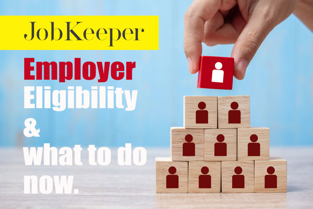 Employer Eligibility for JobKeeper payments & what to do next – JobKeeper legislation update.